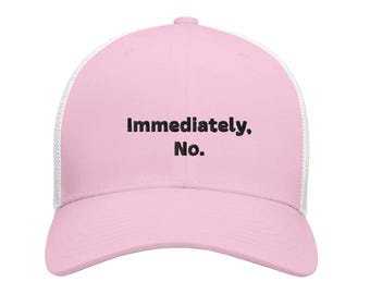 Embroidered "Immediately No" Baseball Cap, Sassy Slogan Trucker Hat