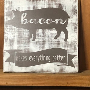 Farmhouse Pig Sign - Bacon Makes Everything Better - White Washed - Funny Signs - Pig Decor - Custom Gifts