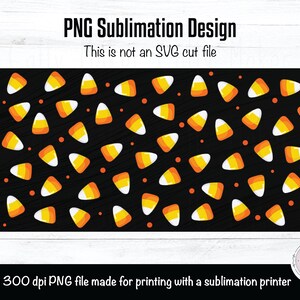 May include: A digital design featuring a repeating pattern of orange and yellow candy corn on a black background. The text "PNG Sublimation Design" and "This is not an SVG cut file" is at the top of the image. The text "this is a 300 dpi PNG file made for printing with a sublimation printer" is at the bottom of the image.