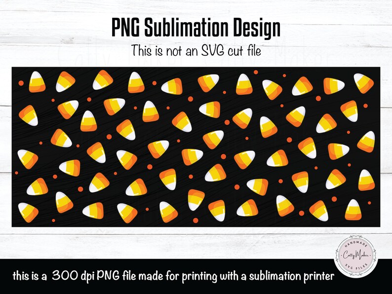 May include: A digital design featuring a repeating pattern of orange and yellow candy corn on a black background. The text "PNG Sublimation Design" and "This is not an SVG cut file" is at the top of the image. The text "this is a 300 dpi PNG file made for printing with a sublimation printer" is at the bottom of the image.
