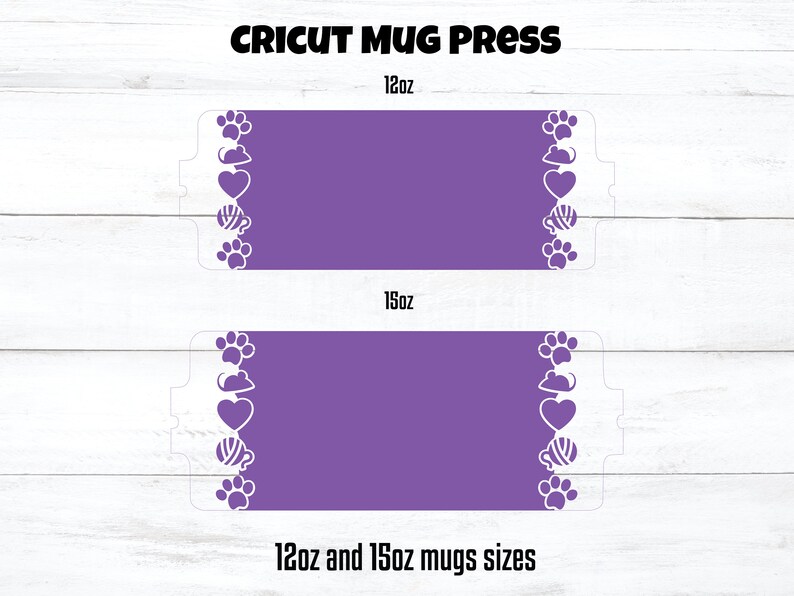 May include: Two purple mug press templates with white paw prints, hearts, and balls of yarn on the sides. The top template is labelled "12oz" and the bottom template is labelled "15oz". The text "12oz and 15oz mugs sizes" is at the bottom of the image.
