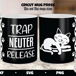 May include: A black and white mug with the text "TRAP NEUTER RELEASE" and a white cat sleeping on a bed. The mug is for use with a Cricut mug press and is available in 12oz and 15oz sizes.