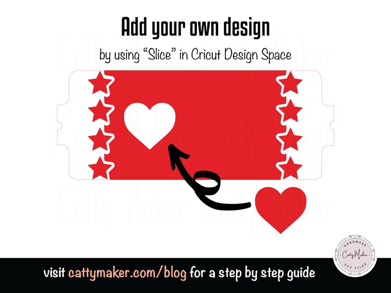 May include: A red and white ticket with a white heart in the centre. The text "Add your own design" is at the top of the image. The text "by using "Slice" in Cricut Design Space" is below the text "Add your own design". The text "visit cattymaker.com/blog for a step by step guide" is at the bottom of the image.