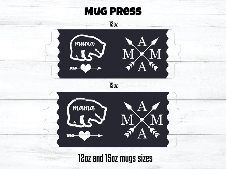 May include: Two black and white mug press designs. The top design features a bear with the word "mama" above it and an arrow pointing to a heart. The bottom design features a heart with the letters "A M M A" around it with arrows pointing out from the heart. Both designs are for 12oz and 15oz mugs.