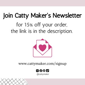 May include: A pink envelope with a heart inside, with the text "Join Catty Maker's Newsletter for 15% off your order, the link is in the description. www.cattymaker.com/signup @cattymaker"