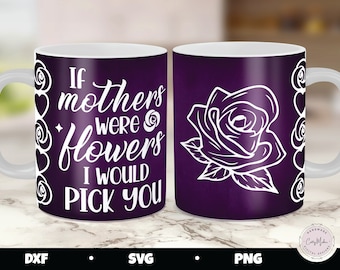 If Mothers Were Flowers Mug Press SVG, Mother's Day PNG (Digital Download)