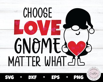 Valentine Gnome SVG, Choose Love, Heart (Digital Download)