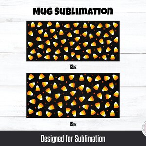 May include: Two sublimation designs for mugs featuring a pattern of orange and white candy corn on a black background. The designs are for 12oz and 15oz mugs. The text "MUG SUBLIMATION" is at the top of the image. The text "Designed for Sublimation" is at the bottom of the image.