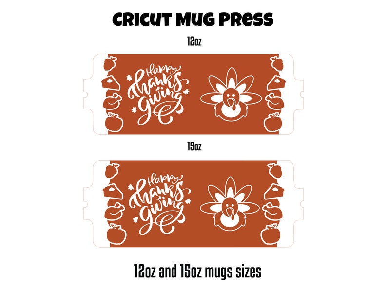 May include: Two brown mug press designs for 12oz and 15oz mugs. The designs feature a white turkey, the words "Happy Thanksgiving" and other Thanksgiving-themed elements.