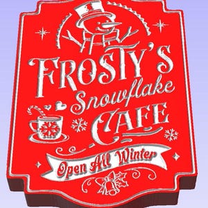 May include: A red wooden sign with white lettering that reads "Frosty's Snowflake Cafe" and "Open All Winter". A snowman with a black top hat is in the upper left corner of the sign. A cup of hot cocoa with a snowflake and a candy cane is in the lower left corner.