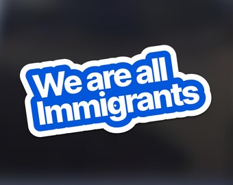 We Are All Immigrants Car Magnet, Feminist Bumper Sticker