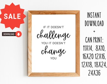 If It Doesn't Challenge You It Doesn't Change You Poster/Gift for Classroom/8x10, 11x14,16x20, 12x18, 12x16, 18x24, 24x36/Digital Download