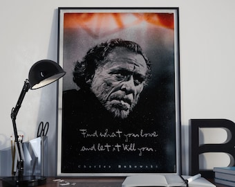 Charles Bukowski "find what you love" - Poster - Art Print / Picture in 5 sizes