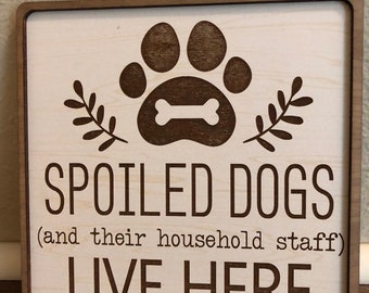 Spoiled Dogs Live Here Sign: Laser Engraved Wood Pet Decor