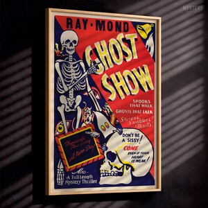 May include: A vintage-style poster titled RAY-MOND GHOST SHOW featuring a skeleton, a ghost, and a skull. The text reads: SPOOKS THAT WALK, GHOSTS THAT TALK, Thousands Now Living will Never Die, DON'T BE A SISSY! COME EVEN IF YOUR HEART IS WEAK.