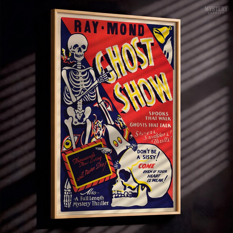 May include: A vintage-style poster titled RAY-MOND GHOST SHOW featuring a skeleton, a ghost, and a skull. The text reads: SPOOKS THAT WALK, GHOSTS THAT TALK, Thousands Now Living will Never Die, DON'T BE A SISSY! COME EVEN IF YOUR HEART IS WEAK.