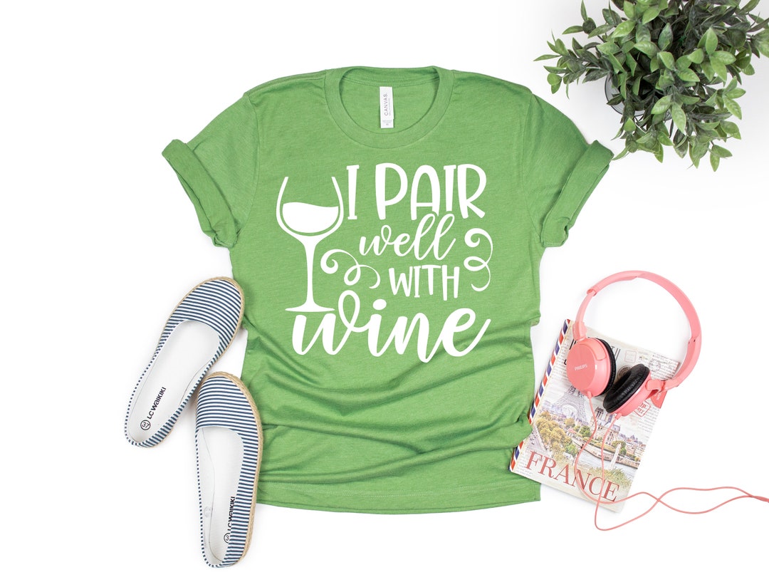I Pair Well With Wine Wine Shirt Drinking Shirt Love Wine Etsy
