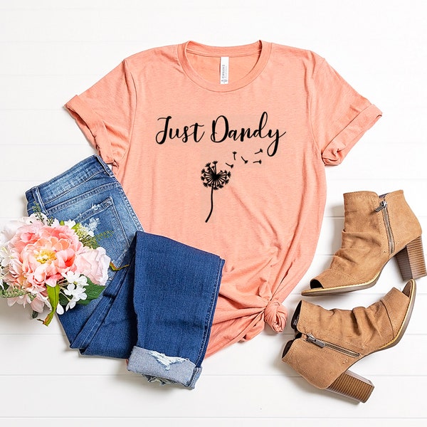 Just Dandy, Dandelion, Happy, Just Fine, Good Vibes, Happy Shirt, Dandelion Shirt, Flower Shirt, Good Mood, Graphic Tee, Graphic Shirt