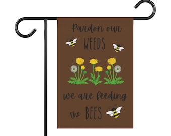 Pardon Our Weeds We are Feeding the bees garden flag sign, Native pollinator sign flag, native plant garden sign flag