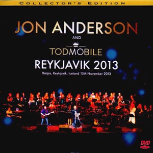 May include: A DVD cover featuring Jon Anderson and the band Todmobile. The cover is black with white text and a crown. The text reads "Collector's Edition", "Jon Anderson", "And", "Todmobile", "Reykjavik 2013", "Harpa, Reykjavik, Iceland 15th November 2013". The cover also features a photo of the band performing on stage.