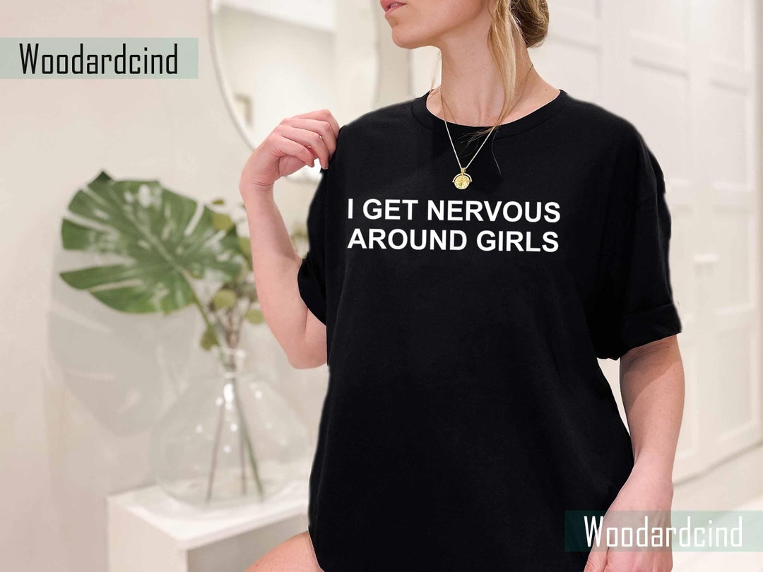 I Get Nervous Around Girls Tshirt Sweatshirt Hoodie Etsy Canada