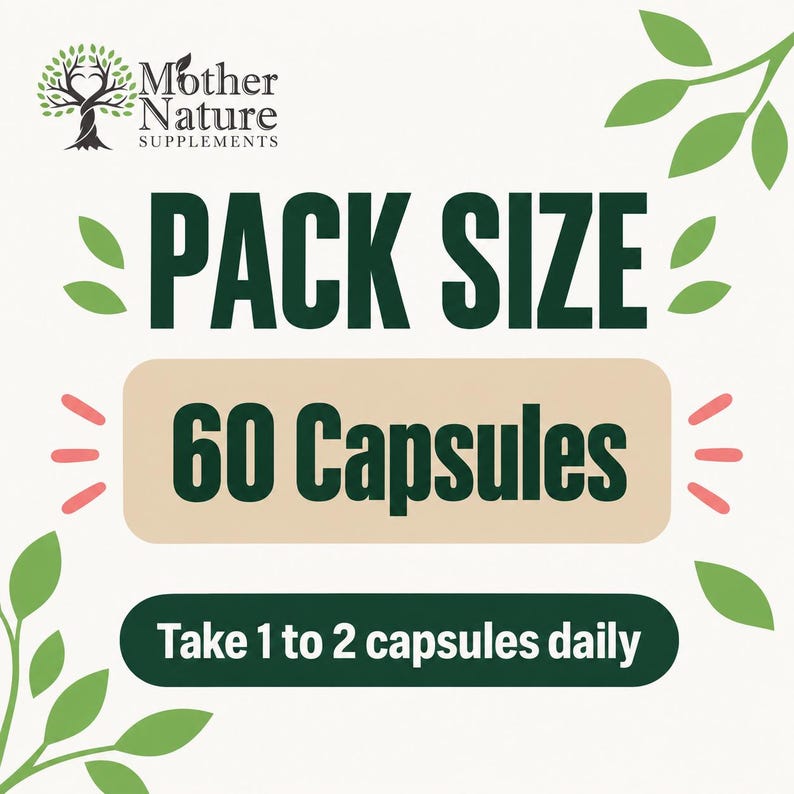May include: A square graphic for Mother Nature Supplements featuring a tree logo, the text PACK SIZE, 60 Capsules in a beige rectangle, and the instruction Take 1 to 2 capsules daily in a dark green rectangle, accented by green leaves.