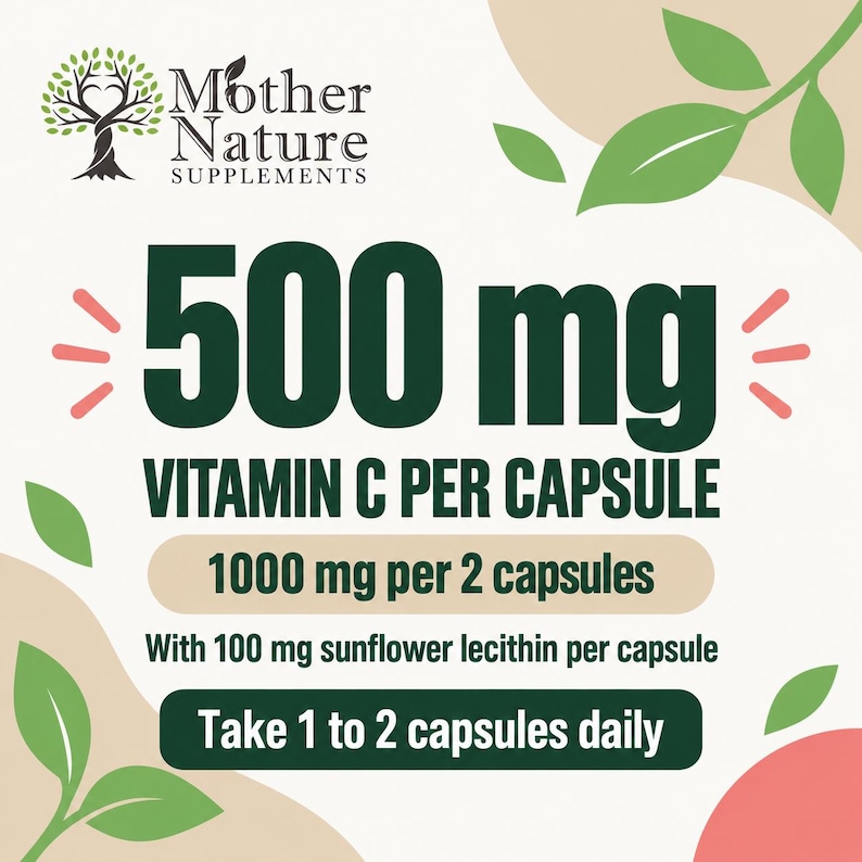 May include: A product label for Mother Nature Supplements featuring the text 500 mg Vitamin C per capsule, 1000 mg per 2 capsules, with 100 mg sunflower lecithin per capsule, and Take 1 to 2 capsules daily, decorated with green leaves and a tree icon.
