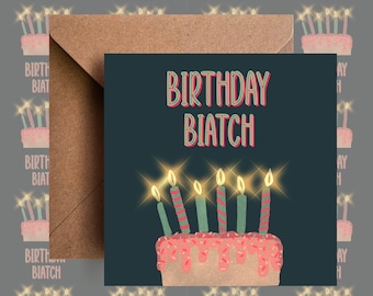 Birthday card, Birthday Biatch , blank card, just because  , funny card , rude card