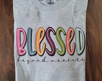 Blessed, Blessed beyond measure, Faith apparel, graphic apparel, Long sleeve Unisex tee