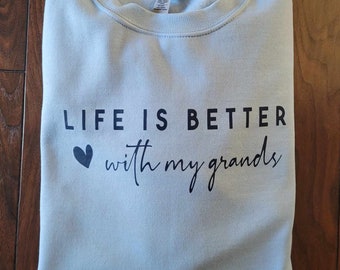 Life is better with my Grands,  Grandma sweatshirt, Ladies apparel