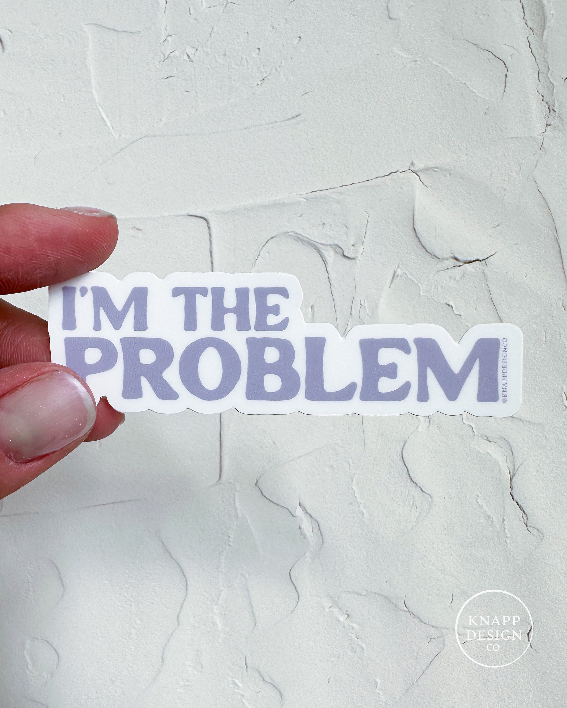 I’m the Problem Sticker in Lavender • It’s Me. Hi. I’m the Problem Die ...