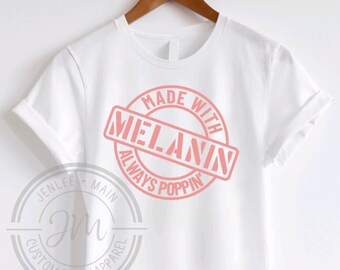 Made With Melanin • Always Poppin’ T-Shirt | Black Girl Gifts | Black Queen Shirt | Afro American T-Shirt | Black Culture
