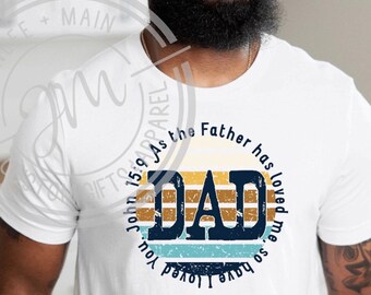Dad John 15:9 T-Shirt | Fathers Day Gifts | Scripture T-Shirt | Fathers Day shirt | Bible Verse Shirt
