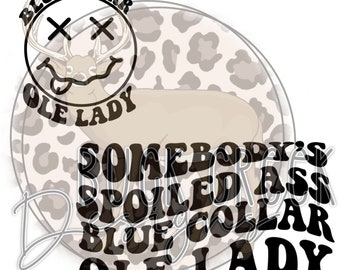 Somebody’s Spoiled Ass Blue Collar Ole Lady | SVG | Wavy Text | Trending | Cricut