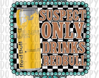 Suspect Only Drinks RedBull | Yellow Edition | PNG | Western | Sublimation | Turquoise