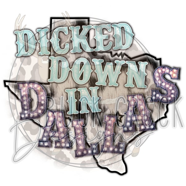 Dicked Down In Dallas | Trey Lewis | Western | Marquee Letters | PNG | Sublimation