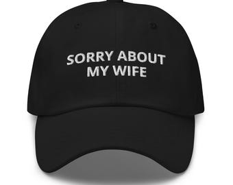 Sorry About My Wife Dad Cap / Gift for Him / Meltdown / Unstable / Gift for Husband / Funny Cap / Crazy Girl / Unhinged / Rude Wife / Strong