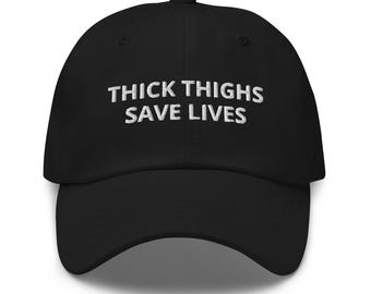 Thick Thighs Save Lives Embroidered Cap / Funny Hat / Lesbian / Thick Lover / Bachelorette Party / Meme / Bachelor / Inappropriate /