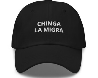 Chinga La Migra Dad Hat / Immigration Rights / Anti Trump / Immigrant Parents / Ice Out of LA / Democrat / Peaceful Protest / Liberal / LGBT