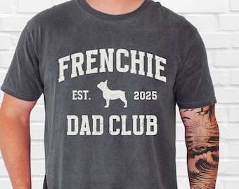 French Bulldog Dog Dad Comfort Colors Shirt, Frenchie Dog Dad Shirt, Dog Lover Birthday Gift For Dad, Frenchie Dad Club Tee Fathers Day Gift
