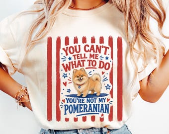 Funny Pomeranian Shirt, You Can't Tell Me What To Do Funny Pomeranian Shirt, Gift for Pomeranian Mom Dad, Funny Dog Lover Tee