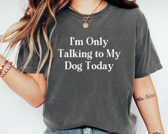 Funny Dog Lover Comfort Colors Shirt, Dog Mom Gift T-Shirt, Dog Mom Tee, Dog Shirt, Gift For Dog Lover TShirt, Dog Person Funny Dog Shirt