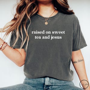 Funny Southern Humor Comfort Colors Shirt, Raised on Sweet Tea And Jesus TShirt, Christian Jesus Shirt, Trendy TShirt for Women, Mothers Day