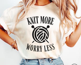 Knit More Worry Less Knitting Lover Comfort Colors® Shirt, Funny Knitting T Shirt, Knitter Gift Tee, Yarn Lover T-shirt, Knitter Shirt