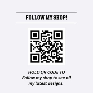 May include: White background with a black QR code and text. The text reads "FOLLOW MY SHOP!" above the QR code and "HOLD QR CODE TO Follow my shop to see all my latest designs." below it.