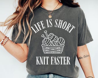 Life Is Short Knit Faster Knitting Lover Comfort Colors® Shirt, Funny Knitting T Shirt, Knitter Gift Tee, Yarn Lover T-shirt, Knitter Shirt