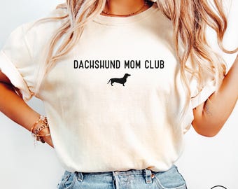 Dachshund Dog Mom Comfort Colors TShirt, Weiner Dog Owner T Shirt, Dachshund Dog Lover Tee, Dachshund Dog Mom Club Tee, Mom Birthday