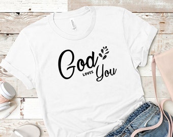 God Loves You T-Shirt, Unisex T-Shirt, Faith T-Shirt, Christian T-Shirt, Religious T-Shirt.