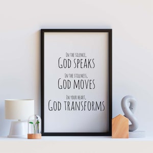 In the silence, God speaks, In the stillness, God moves, In Your Heart, God Transform