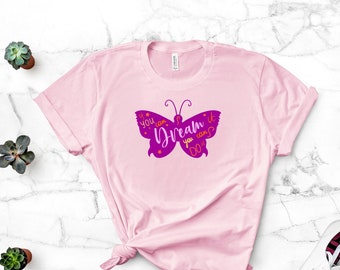 Butterfly T-Shirt, If you can dream it you can do it, Dream T-Shirt, Girl T-Shirt